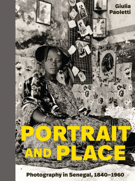 Portrait and Place: Photography Senegal, 1840-1960
