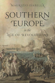 Online google book download to pdf Southern Europe in the Age of Revolutions by Maurizio Isabella 9780691246185 English version 
