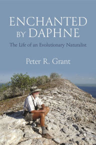 Title: Enchanted by Daphne: The Life of an Evolutionary Naturalist, Author: Peter R. Grant
