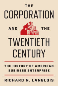 Download books for free The Corporation and the Twentieth Century: The History of American Business Enterprise