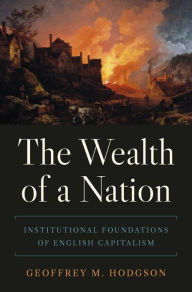 Title: The Wealth of a Nation: Institutional Foundations of English Capitalism, Author: Geoffrey M. Hodgson
