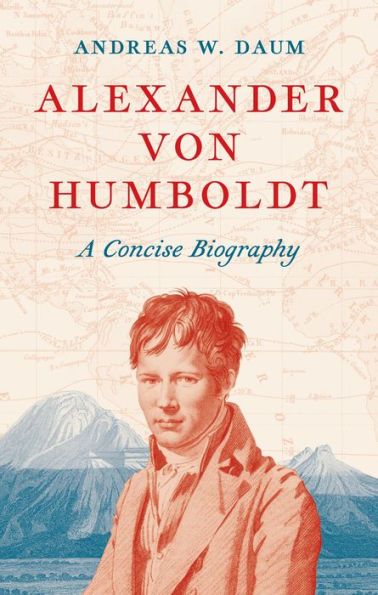 Alexander von Humboldt: A Concise Biography