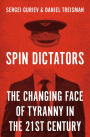 Spin Dictators: The Changing Face of Tyranny in the 21st Century