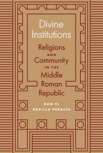 Divine Institutions: Religions and Community the Middle Roman Republic