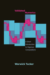 Title: Validated Numerics: A Short Introduction to Rigorous Computations, Author: Warwick Tucker