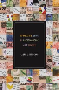 Title: Information Choice in Macroeconomics and Finance, Author: Laura L. Veldkamp