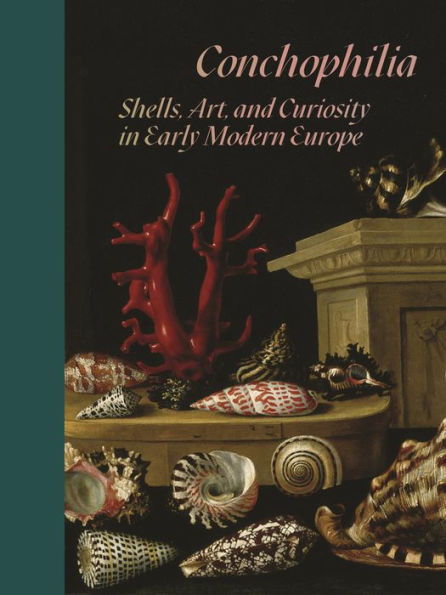 Conchophilia: Shells, Art, and Curiosity Early Modern Europe