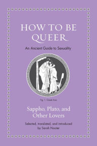 Title: How to Be Queer: An Ancient Guide to Sexuality, Author: Princeton University Press