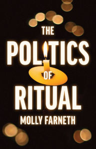 Title: The Politics of Ritual, Author: Molly Farneth