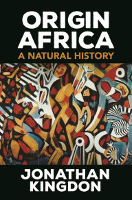 Title: Origin Africa: A Natural History, Author: Jonathan Kingdon