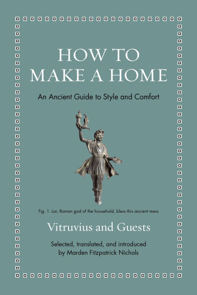 How to Make a Home: An Ancient Guide to Style and Comfort