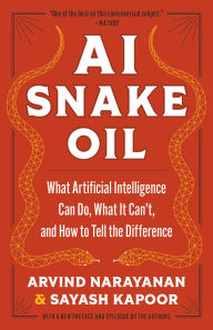 Title: AI Snake Oil: What Artificial Intelligence Can Do, What It Can't, and How to Tell the Difference, Author: Arvind Narayanan