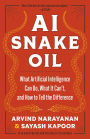 AI Snake Oil: What Artificial Intelligence Can Do, What It Can't, and How to Tell the Difference