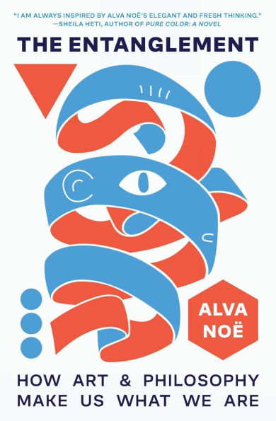 The Entanglement: How Art and Philosophy Make Us What We Are