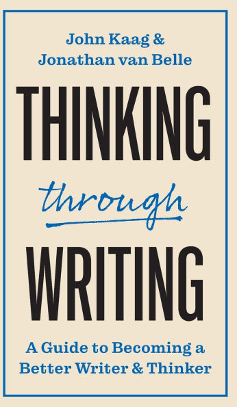 Thinking through Writing: A Guide to Becoming a Better Writer and Thinker