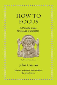 Pdf ebooks download torrent How to Focus: A Monastic Guide for an Age of Distraction by John Cassian 9780691250151 in English CHM