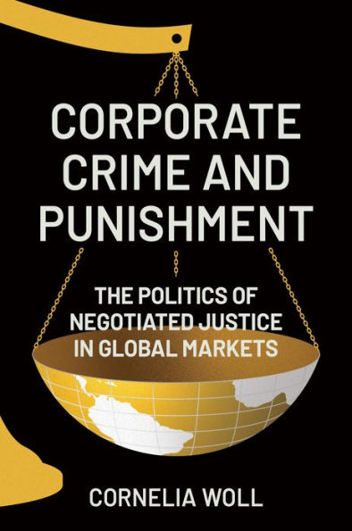 Corporate Crime and Punishment: The Politics of Negotiated Justice Global Markets