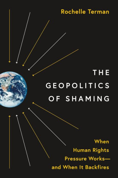 The Geopolitics of Shaming: When Human Rights Pressure Works-and It Backfires