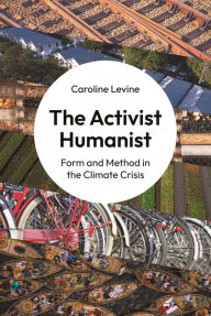 Free download ebooks for pda The Activist Humanist: Form and Method in the Climate Crisis in English 9780691250588 by Caroline Levine