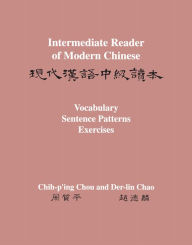 Title: Intermediate Reader of Modern Chinese: Volume II: Vocabulary, Sentence Patterns, Exercises, Author: Chih-p'ing Chou