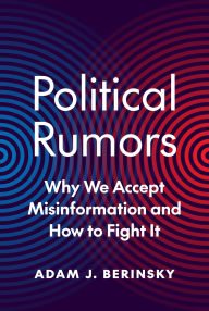 Title: Political Rumors: Why We Accept Misinformation and How to Fight It, Author: Adam J. Berinsky