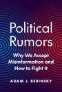 Political Rumors: Why We Accept Misinformation and How to Fight It