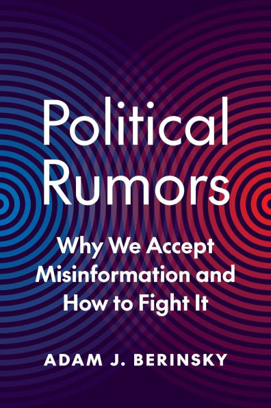 Political Rumors: Why We Accept Misinformation and How to Fight It