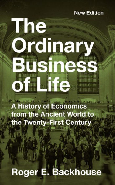 the Ordinary Business of Life: A History Economics from Ancient World to Twenty-First Century - New Edition