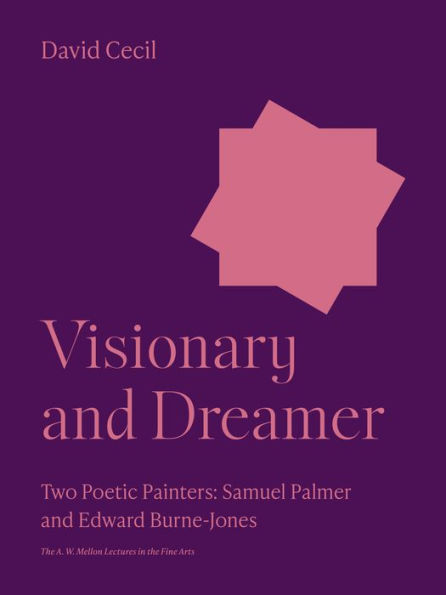 Visionary and Dreamer: Two Poetic Painters: Samuel Palmer Edward Burne-Jones