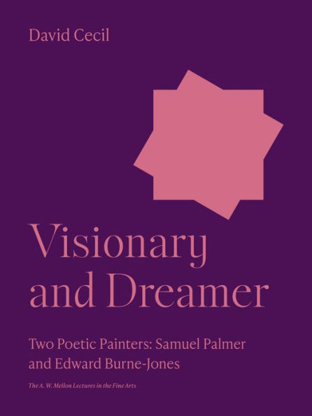 Visionary and Dreamer: Two Poetic Painters: Samuel Palmer and Edward Burne-Jones