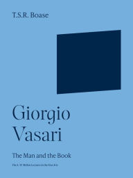 Title: Giorgio Vasari: The Man and the Book, Author: Thomas Sherrer Ross Boase