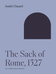 Title: The Sack of Rome, 1527, Author: André Chastel