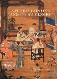 Title: Chinese Painting and Its Audiences, Author: Craig Clunas