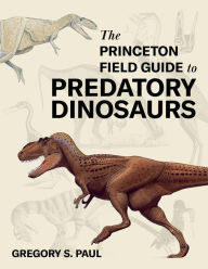 Download kindle books free for ipad The Princeton Field Guide to Predatory Dinosaurs in English 9780691253169 by Gregory S. Paul PDB DJVU