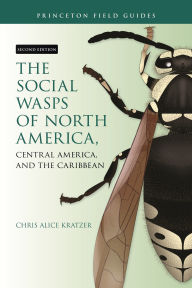 Title: The Social Wasps of North America, Central America, and the Caribbean, Second Edition, Author: Chris Alice Kratzer