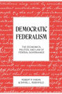 Democratic Federalism: The Economics, Politics, and Law of Federal Governance