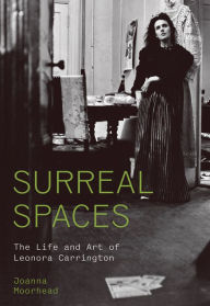 Free ebooks with audio download Surreal Spaces: The Life and Art of Leonora Carrington 9780691254487 by Joanna Moorhead