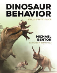 Title: Dinosaur Behavior: An Illustrated Guide, Author: Mike Benton OBE