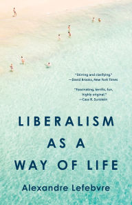 Title: Liberalism as a Way of Life, Author: Alexandre Lefebvre