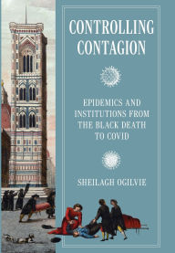 Free spanish ebooks download Controlling Contagion: Epidemics and Institutions from the Black Death to Covid (English Edition) 9780691255569 by Sheilagh Ogilvie