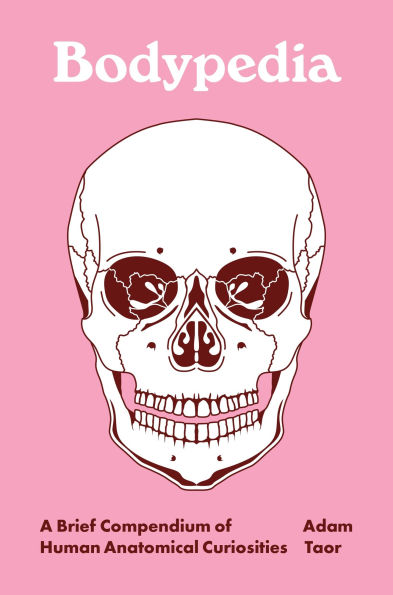 Bodypedia: A Brief Compendium of Human Anatomical Curiosities