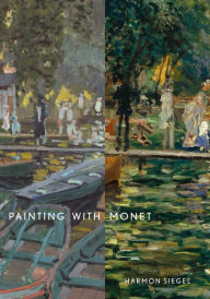 Title: Painting with Monet, Author: Harmon Siegel