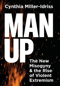 Electronics books for free download Man Up: The New Misogyny and the Rise of Violent Extremism