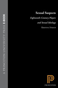 Title: Sexual Suspects: Eighteenth-Century Players and Sexual Ideology, Author: Kristina Straub