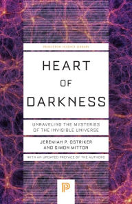 Title: Heart of Darkness: Unraveling the Mysteries of the Invisible Universe, Author: Jeremiah P. Ostriker