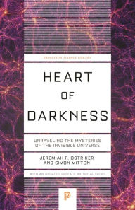 Title: Heart of Darkness: Unraveling the Mysteries of the Invisible Universe, Author: Jeremiah P. Ostriker