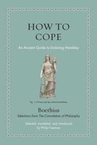 Title: How to Cope: An Ancient Guide to Enduring Hardship, Author: Boethius