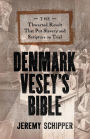 Denmark Vesey's Bible: The Thwarted Revolt That Put Slavery and Scripture on Trial