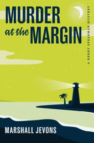 Title: Murder at the Margin: A Henry Spearman Mystery, Author: Marshall Jevons