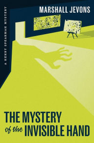 Title: The Mystery of the Invisible Hand: A Henry Spearman Mystery, Author: Marshall Jevons